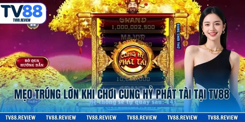 Mẹo trúng lớn khi chơi cung hỷ phát tài tại TV88