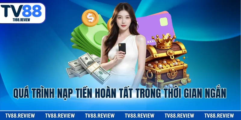 Quá trình nạp tiền hoàn tất trong thời gian ngắn